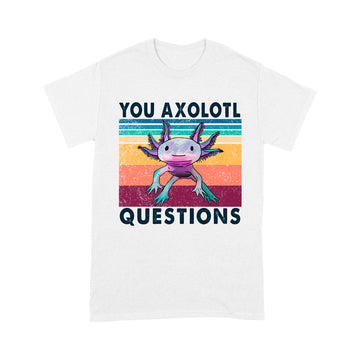 Your Axolotl Questions Vintage Funny Shirt Animals Graphic Shirt, Gift For Animal Lovers - Standard T-Shirt