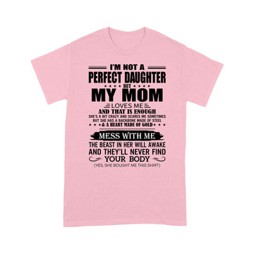 I'm Not A Perfect Daughter But My Mom Loves Me And That Is Enough Shirt - Standard T-Shirt - Standard T-Shirt