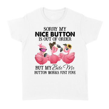 Flamingos Sorry My Nice Button Is out Of Order But My Bite Me Button Works Just Fine Funny T-shirt - Standard Women's T-shirt