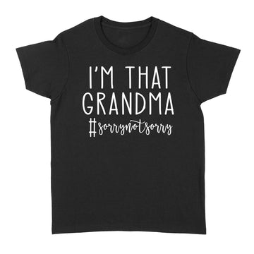 I'm That Grandma Sorry Not Sorry Funny Shirt #sorrynotsorry T-Shirt - Standard Women's T-shirt