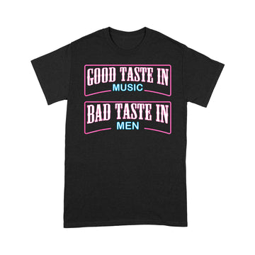 Good Taste In Music Bad Taste In Men Funny Sarcasm Shirt - Standard T-shirt