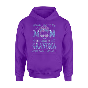 I Hate Two Titles Mom And Grandma And I Rock Them Both Funny Shirt Mother's Day Gifts - Standard Hoodie