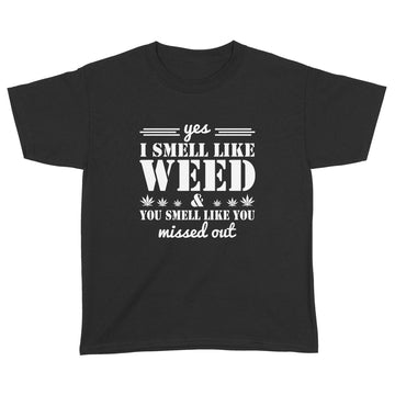 Yes I Smell Like Weed You Smell Like You Missed Out Shirt