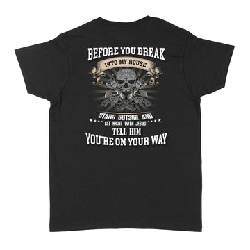 Before You Break Into My House Stand Outside And Get Right With Jesus Tell Him You’re On Your Way Shirt - Standard Women's T-shirt