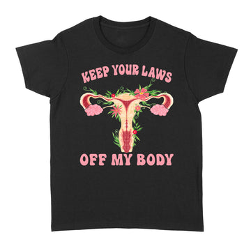 Keep Your Laws Off My Body Pro-Choice Feminist Shirt - Standard Women's T-shirt