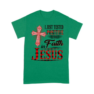 I Just Tested Positive for Faith in Jesus Shirts - Standard T-Shirt