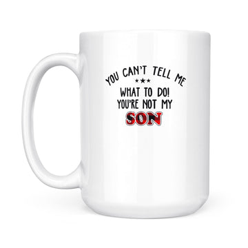 You Can't Tell Me what To Do You're Not My Son Mug, Father's Day Gift, Gift For Father, Red Plaid Family Mug - White Mug