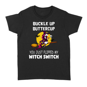 Unicorns Buckle Up Buttercup You Just Flipped My Witch Switch Halloween Shirt Halloween Costumes Tee - Standard Women's T-shirt