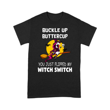 Unicorns Buckle Up Buttercup You Just Flipped My Witch Switch Halloween Shirt Halloween Costumes Tee - Standard T-Shirt