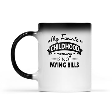 My Favorite Childhood Memory Is Not Paying Bills Funny Quote Mug