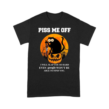 Halloween Black Cat Piss Me Off I Will Slap You So Hand Even Google Won't Be Able To Find You Shirt Halloween Costumes - Standard T-Shirt