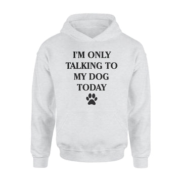 I'm Only Talking to My Dog Today Funny Shirt - Standard Hoodie