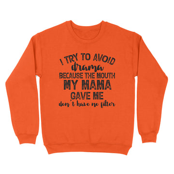 I Try To Avoid Drama Because The Mouth My Mama Gave Me Don't Have No Litter Shirts - Funny Quote T-Shirt