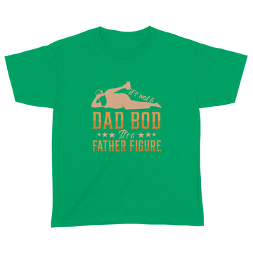 It's Not A Dad Bod It's A Father Figure Giff For Dad Shirt Funny Father's Day Graphic Tee - Standard Youth T-shirt