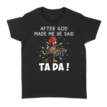 Chicken After God Made Me He Said Tada Shirt - Standard Women's T-shirt