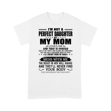 I'm Not A Perfect Daughter But My Mom Loves Me And That Is Enough Shirt - Standard T-Shirt - Standard T-Shirt