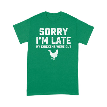 Sorry I'm Late My Chickens Were Out Funny Shirt - Standard T-shirt