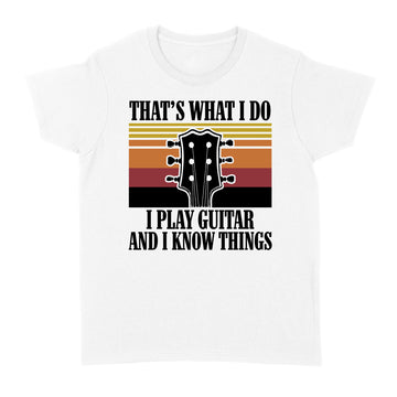 That’s what I do I play guitar and I know things vintage Shirt Guitar Shirts For Men - Standard Women's T-shirt