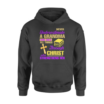 Never Underestimate A Grandma Who Does All Things Through Christ Who Strengthens Her Shirt - Standard Hoodie