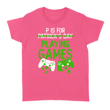 P Is For Playing Games Funny St Patrick's Gamer Boy Men Gift T-Shirt - Standard Women's T-shirt