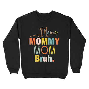 Mama Mommy Mom Bruh Mommy And Me Funny Boy Mom Life Shirt - Standard Crew Neck Sweatshirt