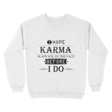 I Hope Karma Slaps You In The Face Before I Do Shirt