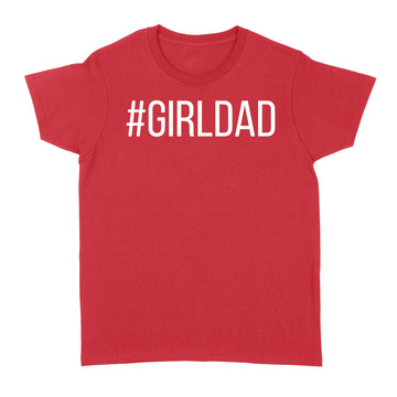 #Girldad Girl Dad Father Of Daughters Graphic Shirt - Standard Women's T-shirt