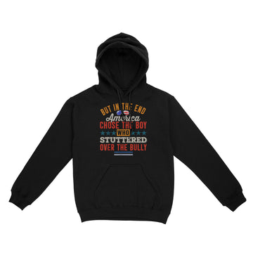 But In The End America Chose The Boy Who Stuttered Funny Shirt - Standard Hoodie