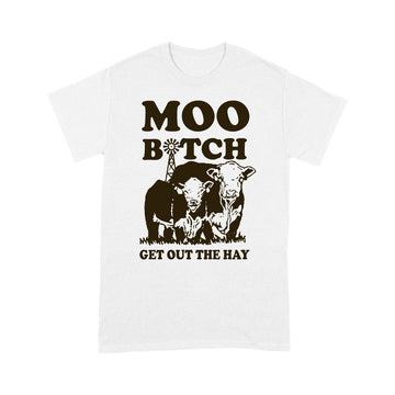 Heifer Moo Bitch Get Out The Hay Funny Shirt - Standard T-shirt