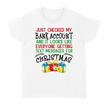 Just Checked My Bank Account And It Looks Like Everyone Getting Text Messages For Christmas Shirt