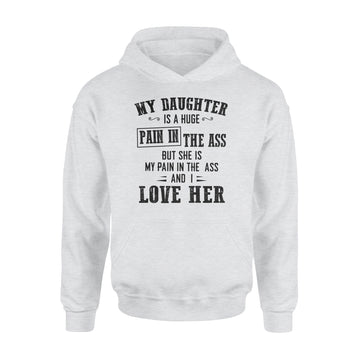 My Daughter Is A Huge Pain In The Ass But She Is My Pain In The Ass And I Love Her Shirt - Standard Hoodie