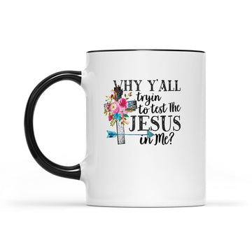 Why Y’all Tryin To Test The Jesus In Me Graphic Mug - Accent Mug
