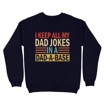 I Keep All My Dad Jokes In A Dad-a-base Shirt - New Dad Shirt - Dad Shirt - Daddy Shirt - Father's Day Shirt -Best Dad Shirt - Gift for Dad - Standard Crew Neck Sweatshirt