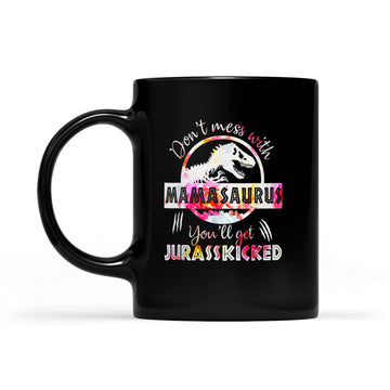 Don't Mess With Mamasaurus Youll Get Jurasskicked Mother's Day Mug - Black Mug