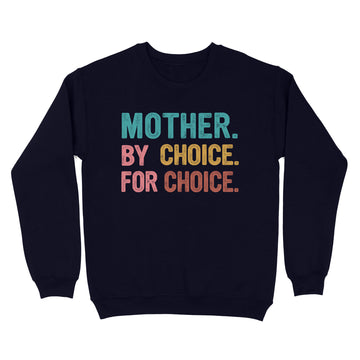 Mother By Choice For Choice Feminist Rights Shirt - Standard Crew Neck Sweatshirt