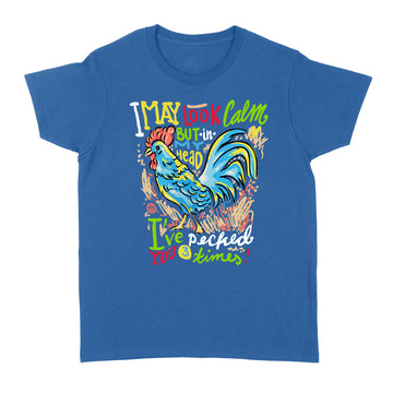 Funny Chicken I May Look Calm But In My Head I've Pecked You 3 Times Shirt - Standard Women's T-shirt