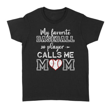 My Favorite Baseball Player Calls Me Mom Shirt, Mother's Day T-Shirt - Standard Women's T-shirt