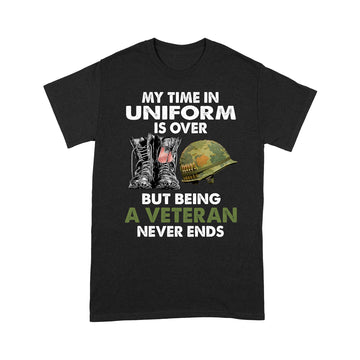 My Time In Uniform Is over But Being A Veteran Never Ends T-Shirt - Standard T-Shirt