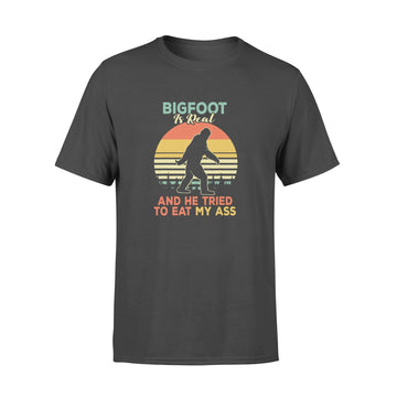 Bigfoot is Real And He Tried to Eat My Ass Shirt - Premium T-shirt