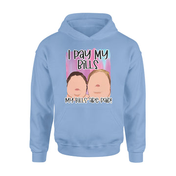 1000 Pound Sisters I Pay My Bills My Bills Are Paid Shirt - Standard Hoodie