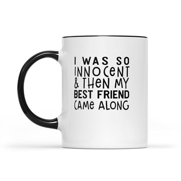 I Was So Innocent And Then My Best Friend Came Along Graphic Mug - Accent Mug