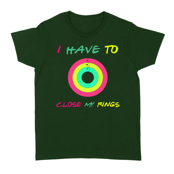 I Have To Close My Rings Graphic Tees Shirt - Standard Women's T-shirt