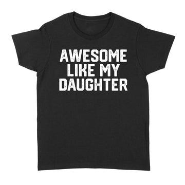 Awesome Like My Daughter Funny Father's Day Gift Dad Joke T-Shirt For Men's - Standard Women's T-shirt