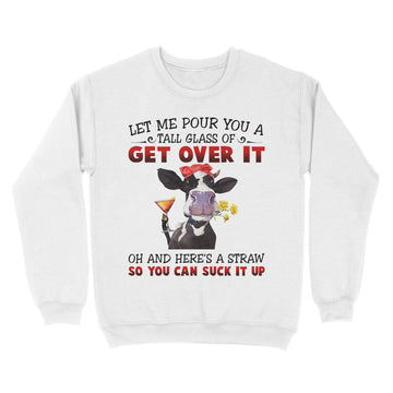 Let Me Pour You A Tall Glass Of Get Over It Heifer Cow T-shirt - Standard Crew Neck Sweatshirt