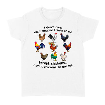 I Don't Care What Anyone Think Of Me Funny Chickens Lover Shirt - Standard Women's T-shirt