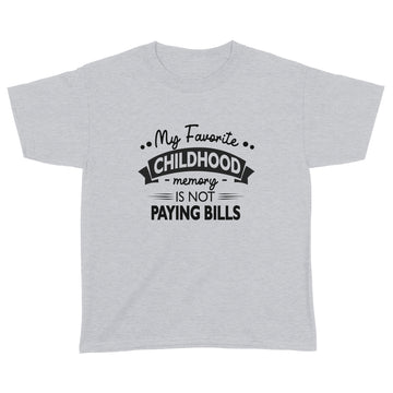 My Favorite Childhood Memory Is Not Paying Bills Funny Quote Shirt