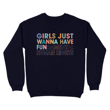 Girls Just Wanna Have Fundamental Human Rights Shirt - Rights Shirt for Women - Women's Rights - Feminist Shirts - Fundamental - Rights Retro Graphic Tee - Standard Crew Neck Sweatshirt