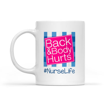 Back And Body Hurts Nurse Life Mug - White Mug