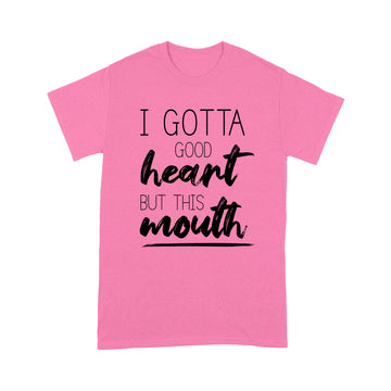 I Gotta Good Heart But This Mouth T-Shirt - Standard T-shirt