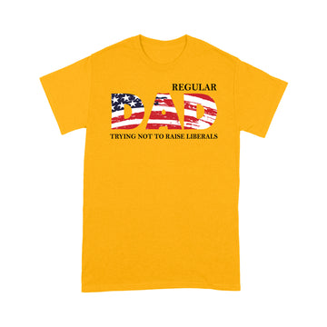 Regular Dad Trying Not To Raise Liberal American Usa Flag Funny Shirt - Standard T-shirt